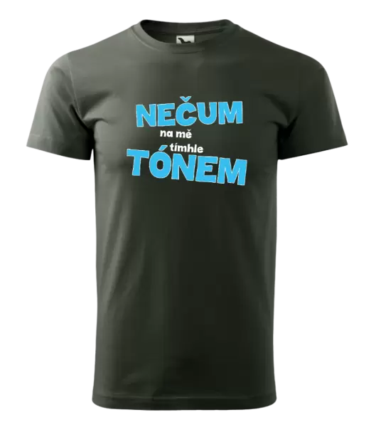 Pánské tričko Nečum na mě tímhle tónem