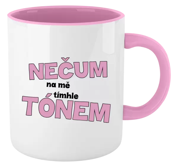 Hrnek Nečum na mě tímhle tónem