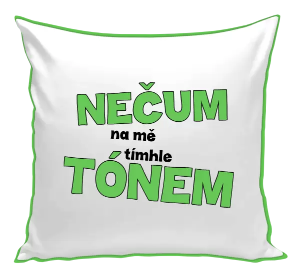 Polštář Nečum na mě tímhle tónem