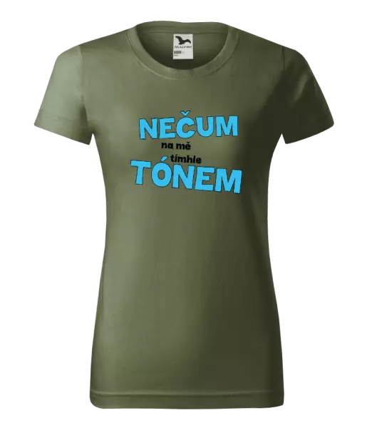 Dámské tričko Nečum na mě tímhle tónem