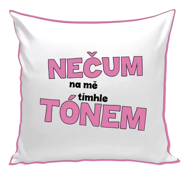 Polštář Nečum na mě tímhle tónem