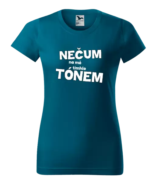 Dámské tričko Nečum na mě tímhle tónem