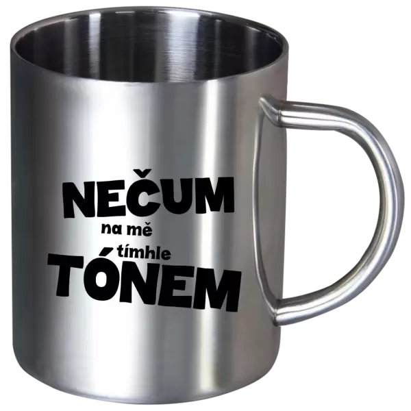 Nerezový hrnek Nečum na mě tímhle tónem