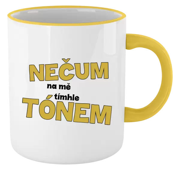 Hrnek Nečum na mě tímhle tónem
