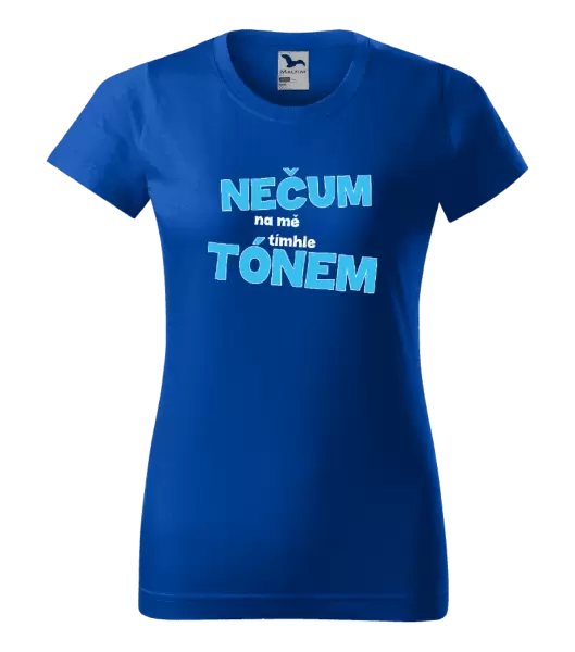 Dámské tričko Nečum na mě tímhle tónem