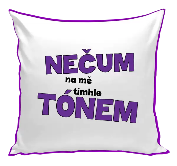 Polštář Nečum na mě tímhle tónem