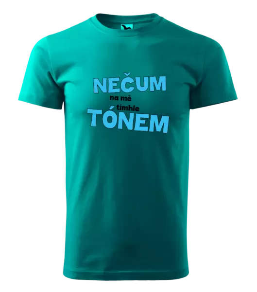 Pánské tričko Nečum na mě tímhle tónem