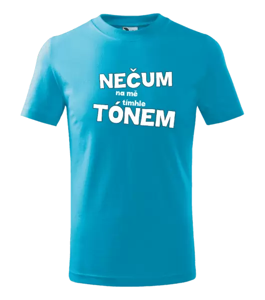 Dětské tričko Nečum na mě tímhle tónem