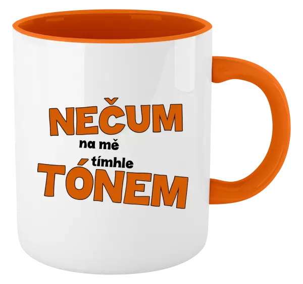 Hrnek Nečum na mě tímhle tónem
