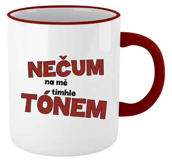 Hrnek Nečum na mě tímhle tónem