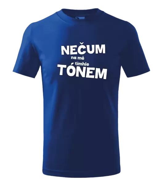 Dětské tričko Nečum na mě tímhle tónem