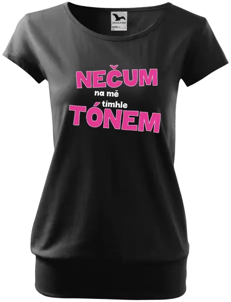 Dámské tričko Nečum na mě tímhle tónem