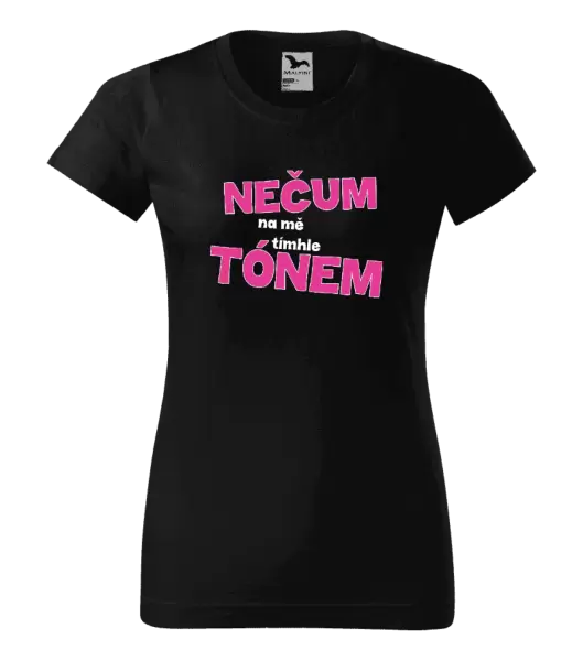 Dámské tričko Nečum na mě tímhle tónem