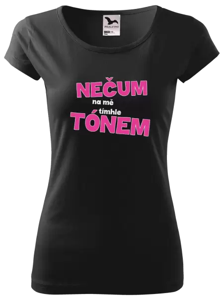 Dámské tričko Nečum na mě tímhle tónem
