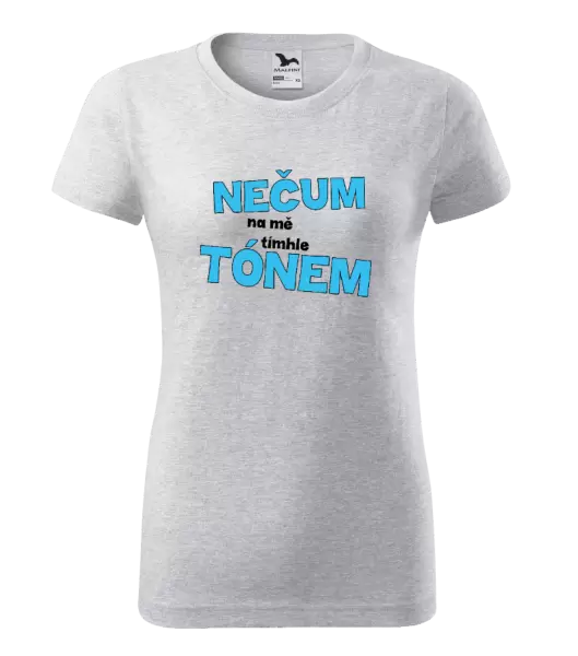 Dámské tričko Nečum na mě tímhle tónem