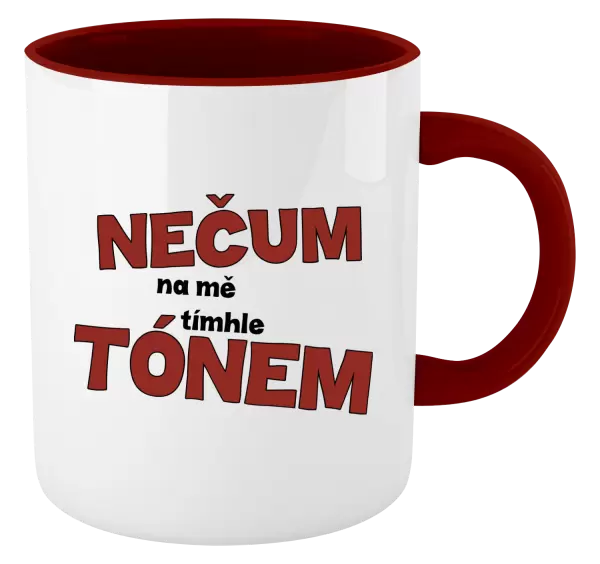 Hrnek Nečum na mě tímhle tónem