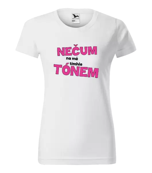 Dámské tričko Nečum na mě tímhle tónem