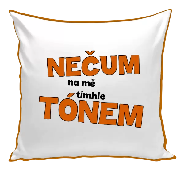 Polštář Nečum na mě tímhle tónem
