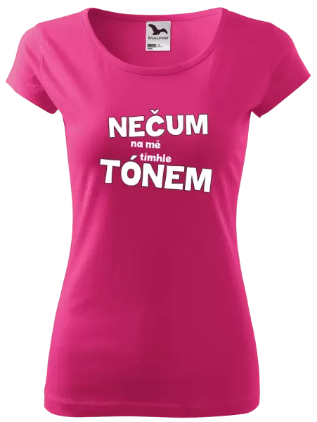 Dámské tričko Nečum na mě tímhle tónem