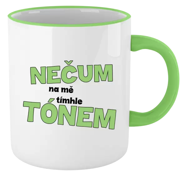 Hrnek Nečum na mě tímhle tónem