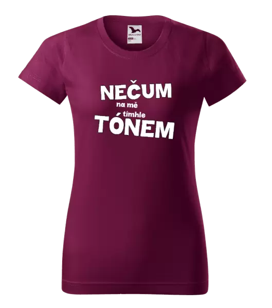 Dámské tričko Nečum na mě tímhle tónem