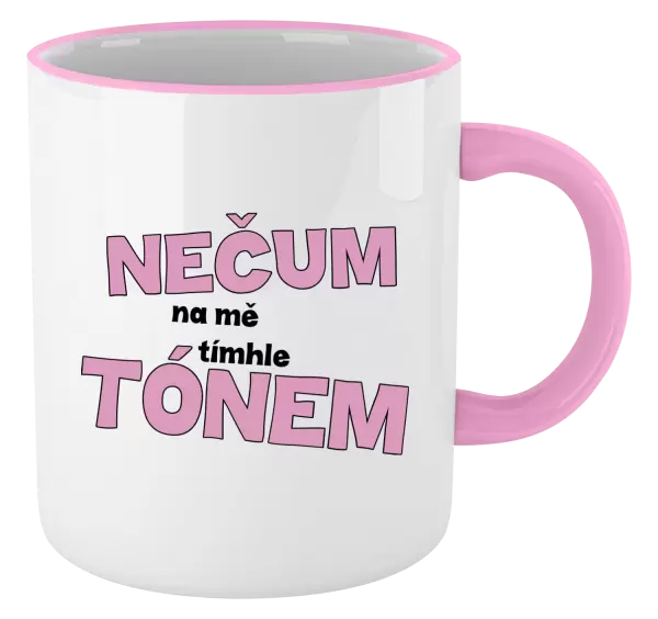 Hrnek Nečum na mě tímhle tónem