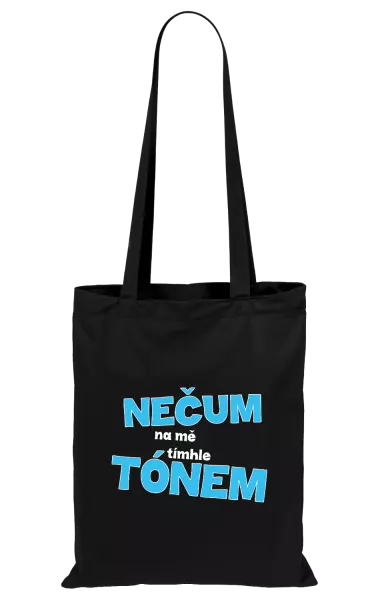 Látková taška Nečum na mě tímhle tónem
