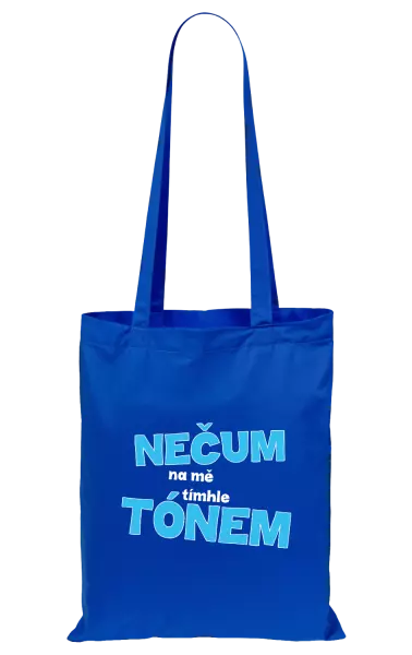 Látková taška Nečum na mě tímhle tónem
