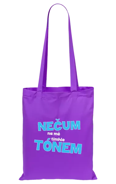 Látková taška Nečum na mě tímhle tónem