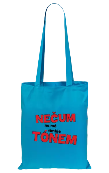 Látková taška Nečum na mě tímhle tónem