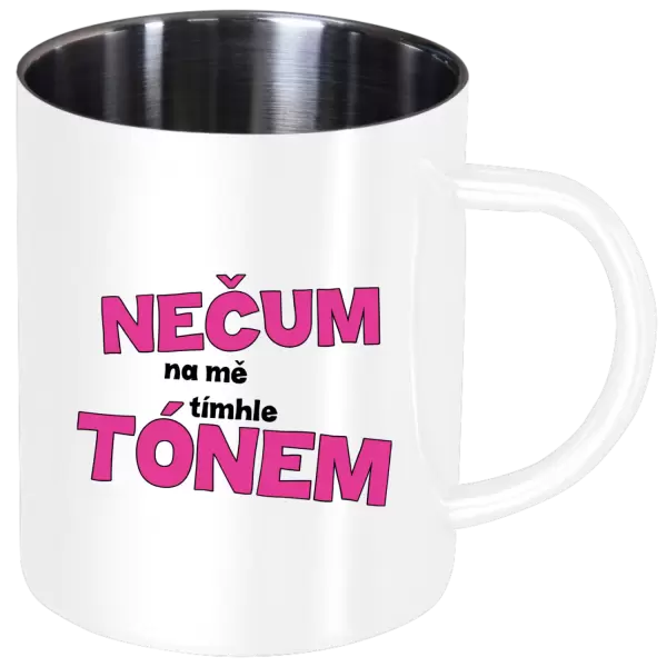 Nerezový hrnek Nečum na mě tímhle tónem