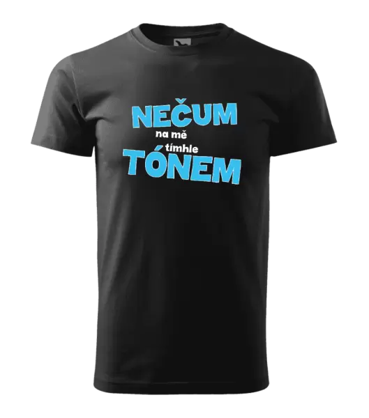 Pánské tričko Nečum na mě tímhle tónem