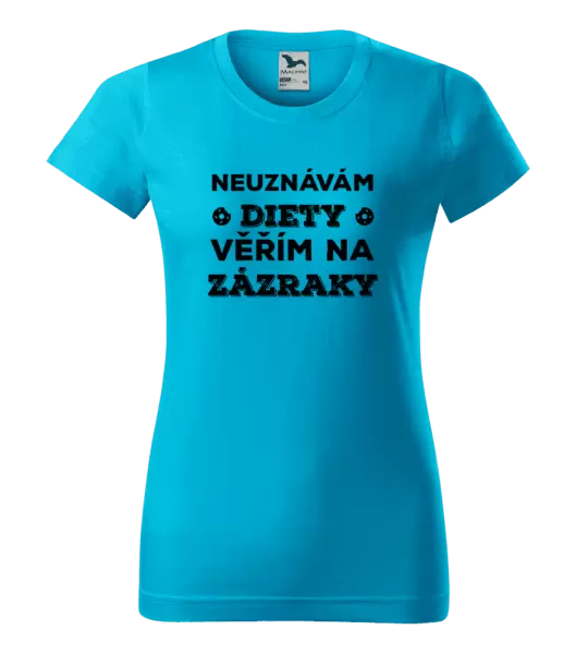 Dámské tričko Neuznávám diety, věřím na zázraky