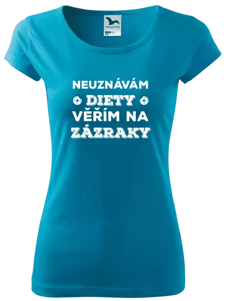 Dámské tričko Neuznávám diety, věřím na zázraky