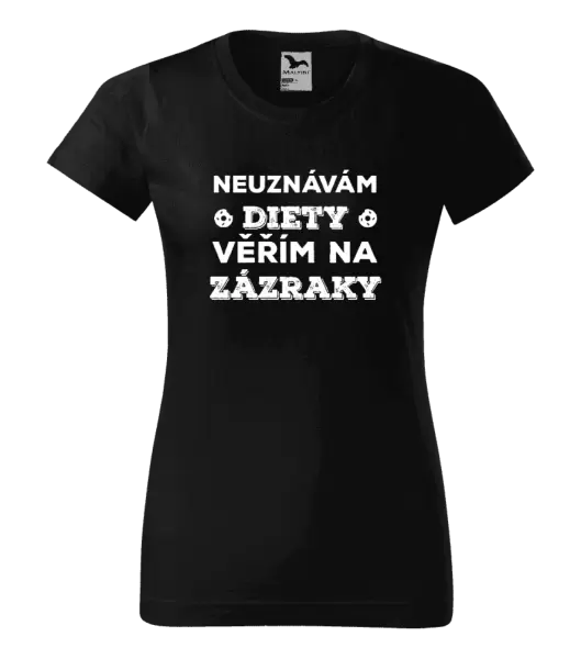 Dámské tričko Neuznávám diety, věřím na zázraky