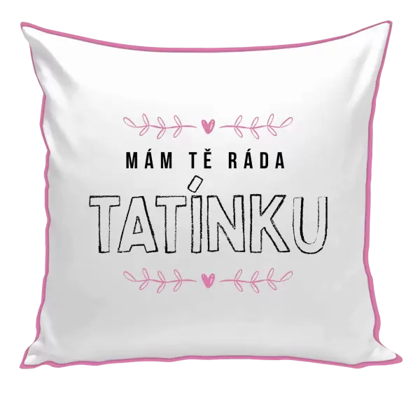 Polštář Mám tě ráda tatínku
