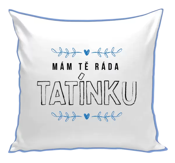 Polštář Mám tě ráda tatínku