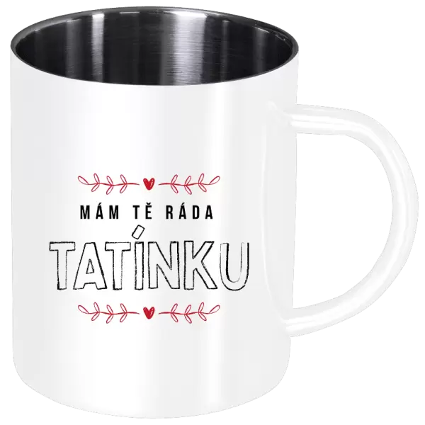 Nerezový hrnek Mám tě ráda tatínku