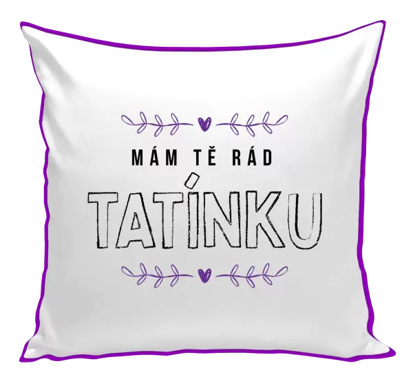 Polštář Mám tě rád tatínku