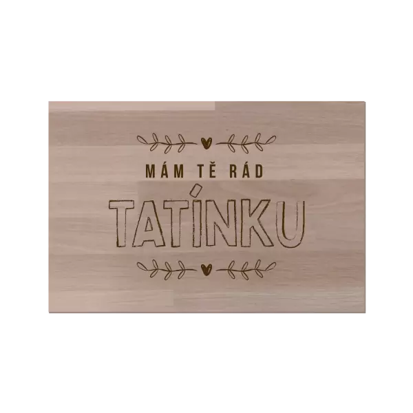 Bukové prkénko Mám tě rád tatínku