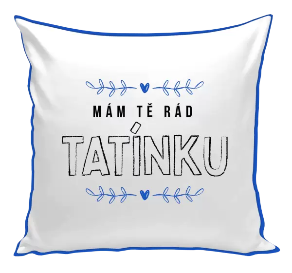Polštář Mám tě rád tatínku