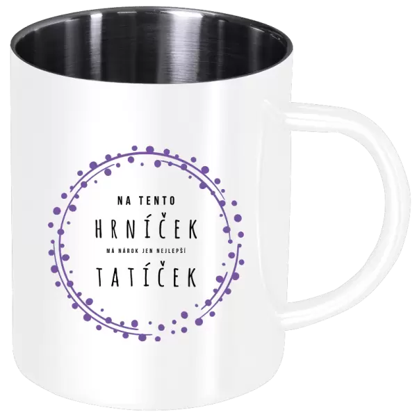 Nerezový hrnek Na tento hrníček, má nárok jen nejlepší tatíček