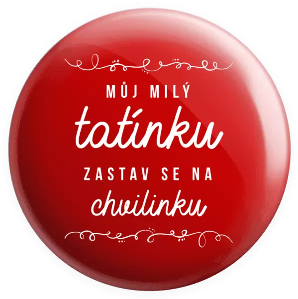 Placka Můj milý tatínku, zastav se na chvilinku