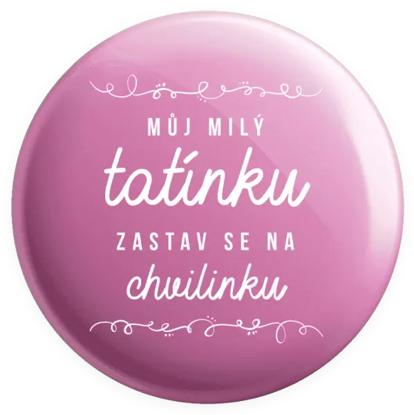 Placka Můj milý tatínku, zastav se na chvilinku