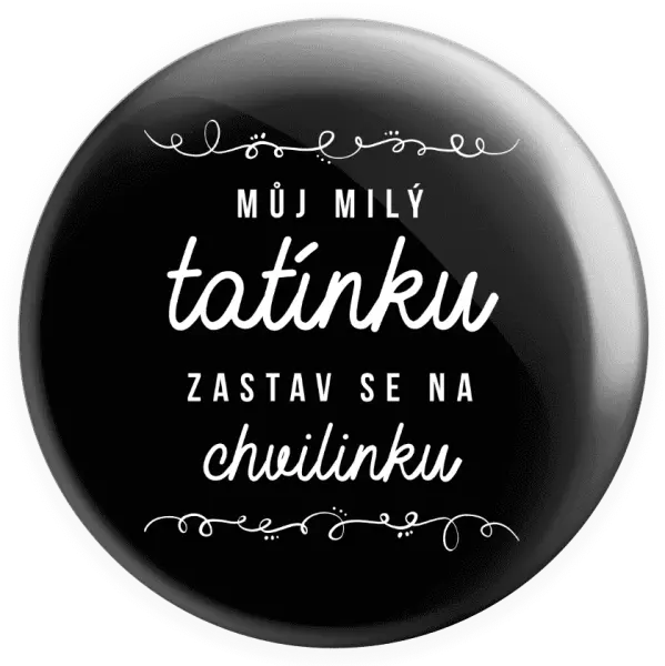Placka Můj milý tatínku, zastav se na chvilinku
