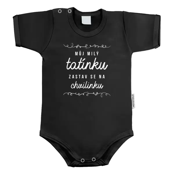 Dětské body Můj milý tatínku, zastav se na chvilinku