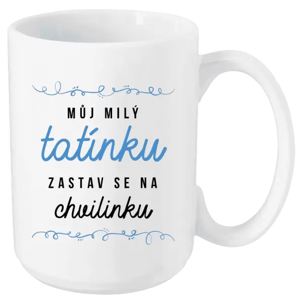Hrnek Můj milý tatínku, zastav se na chvilinku