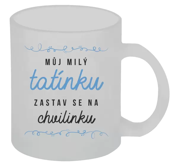 Hrnek Můj milý tatínku, zastav se na chvilinku
