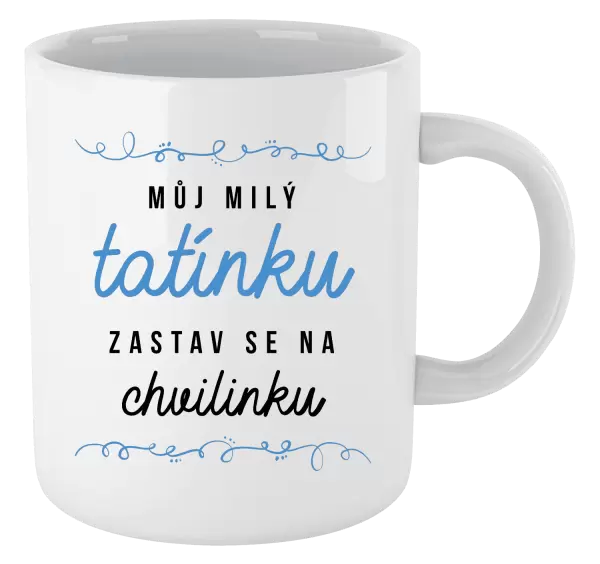 Hrnek Můj milý tatínku, zastav se na chvilinku