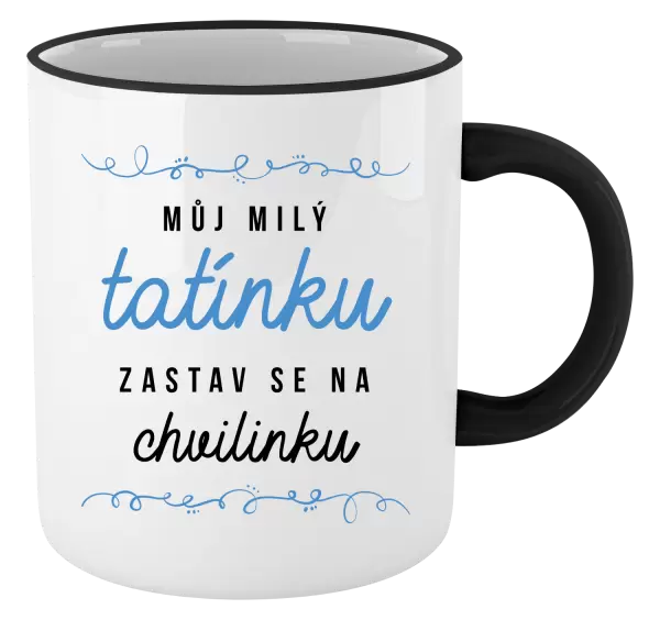 Hrnek Můj milý tatínku, zastav se na chvilinku